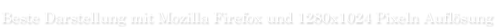 Beste Darstellung mit Mozilla Firefox und 1280x1024 Pixeln Aufl�sung
